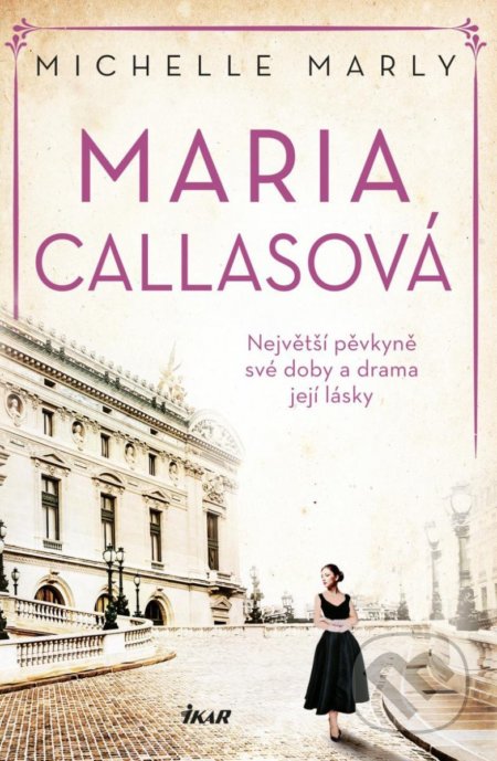 Kniha: Maria Callasová (Michelle Marly). Ikar CZ, 2022 Kniha: Maria Callasová (Michelle Marly). Ikar CZ, 2022