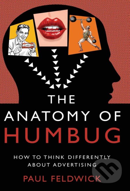 Kniha: The Anatomy of Humbug (Paul Feldwick). Troubador, 2015 Kniha: The Anatomy of Humbug (Paul Feldwick). Troubador, 2015