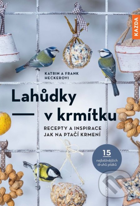Kniha: Lahůdky - v krmítku (Frank Hecker a Katrin Hecker). Nakladatelství KAZDA, 2022 Kniha: Lahůdky - v krmítku (Frank Hecker a Katrin Hecker). Nakladatelství KAZDA, 2022