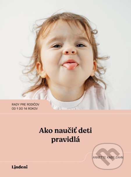 Kniha: Ako naučiť deti pravidlá (Annette Kast-Zahn). Lindeni, 2022 Kniha: Ako naučiť deti pravidlá (Annette Kast-Zahn). Lindeni, 2022