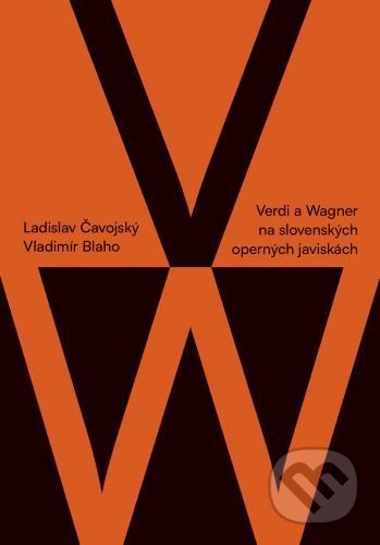 Kniha: Verdi a Wagner na slovenských operných javiskách (Ladislav Čavojský). Divadelný ústav, 2022 Kniha: Verdi a Wagner na slovenských operných javiskách (Ladislav Čavojský). Divadelný ústav, 2022