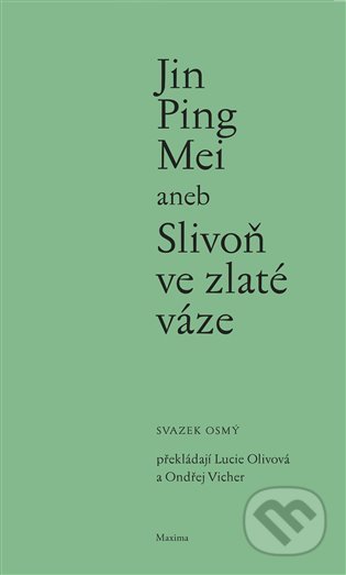 Kniha: Jin Ping Mei aneb Slivoň ve zlaté váze VIII. (Maxima). Maxima, 2022 Kniha: Jin Ping Mei aneb Slivoň ve zlaté váze VIII. (Maxima). Maxima, 2022