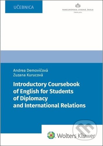 Kniha: Introductory Coursebook of English for Students of Diplomacy (Andrea Demovičová a Zuzana Kurucová). Wolters Kluwer, 2022 Kniha: Introductory Coursebook of English for Students of Diplomacy (Andrea Demovičová a Zuzana Kurucová). Wolters Kluwer, 2022