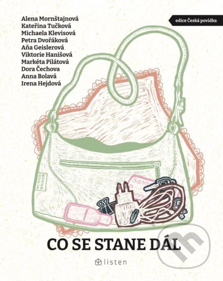 Kniha: Co se stane dál (Alena Mornštajnová, Aňa Geislerová, Anna Bolavá, Dora Čechova, Irena Hejdová, Kateřina Tučková, Markéta Pilátová, Michaela Klevisová, Petra Dvořáková a Viktorie Hanišová). Listen, 2022 Kniha: Co se stane dál (Alena Mornštajnová, Aňa Geislerová, Anna Bolavá, Dora Čechova, Irena Hejdová, Kateřina Tučková, Markéta Pilátová, Michaela Klevisová, Petra Dvořáková a Viktorie Hanišová). Listen, 2022