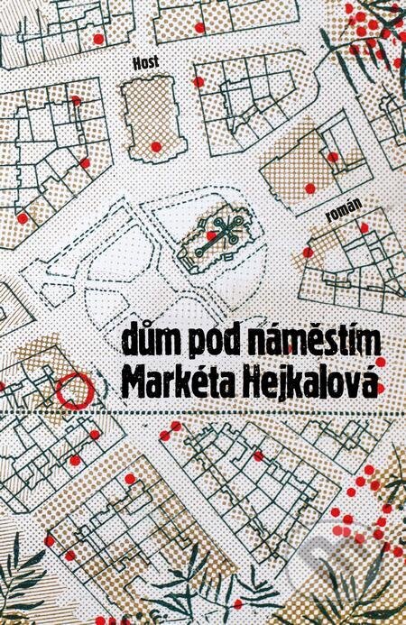 E-kniha: Dům pod náměstím (Markéta Hejkalová). Host, 2022 E-kniha: Dům pod náměstím (Markéta Hejkalová). Host, 2022