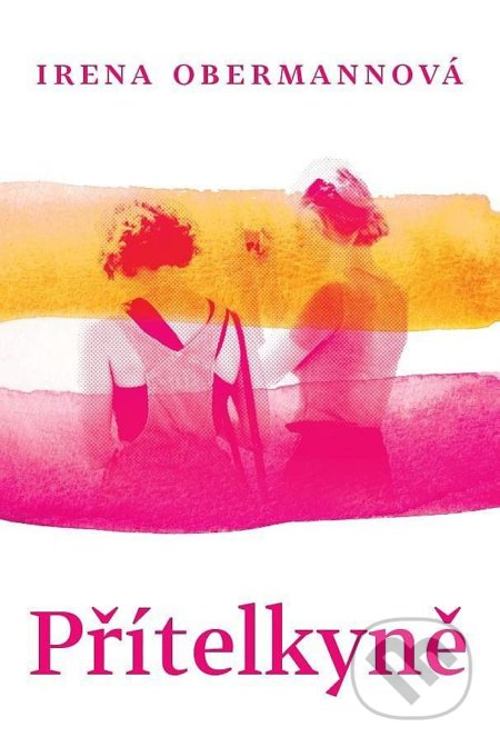 Kniha: Přítelkyně (Irena Obermannová). Obermannová Irena, 2022 Kniha: Přítelkyně (Irena Obermannová). Obermannová Irena, 2022