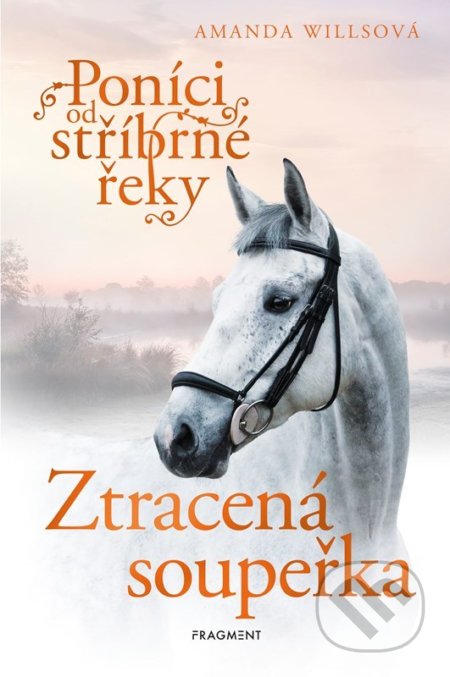 Kniha: Poníci od stříbrné řeky: Ztracená soupeřka (Amanda Wills). Nakladatelství Fragment, 2022 Kniha: Poníci od stříbrné řeky: Ztracená soupeřka (Amanda Wills). Nakladatelství Fragment, 2022