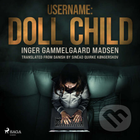 Audiokniha: Username: Doll Child (EN) (Inger Gammelgaard Madsen). Saga Egmont, 2022 Audiokniha: Username: Doll Child (EN) (Inger Gammelgaard Madsen). Saga Egmont, 2022