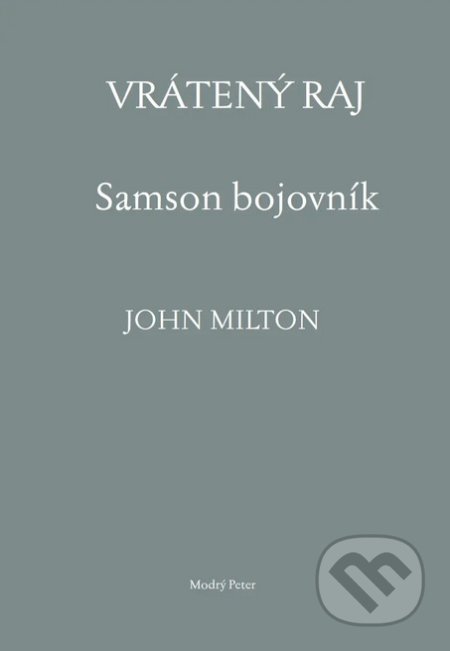 Kniha: Vrátený raj. Samson bojovník (John Milton). Modrý Peter, 2022 Kniha: Vrátený raj. Samson bojovník (John Milton). Modrý Peter, 2022