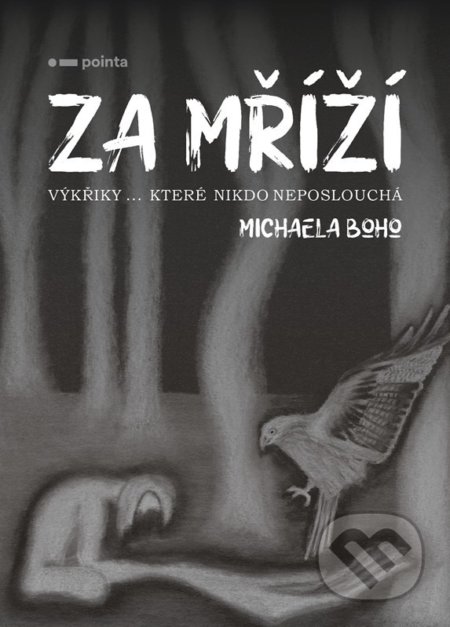 Kniha: Za mříží (Michaela Boho). Pointa, 2022 Kniha: Za mříží (Michaela Boho). Pointa, 2022