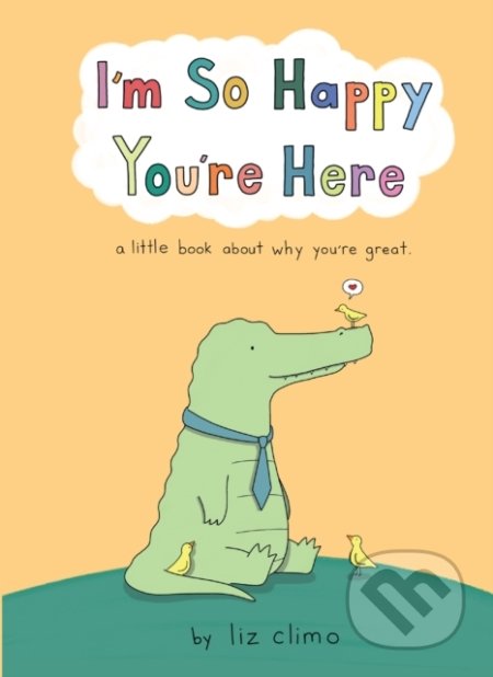 Kniha: I'm So Happy You're Here (Liz Climo). HarperCollins, 2022 Kniha: I'm So Happy You're Here (Liz Climo). HarperCollins, 2022