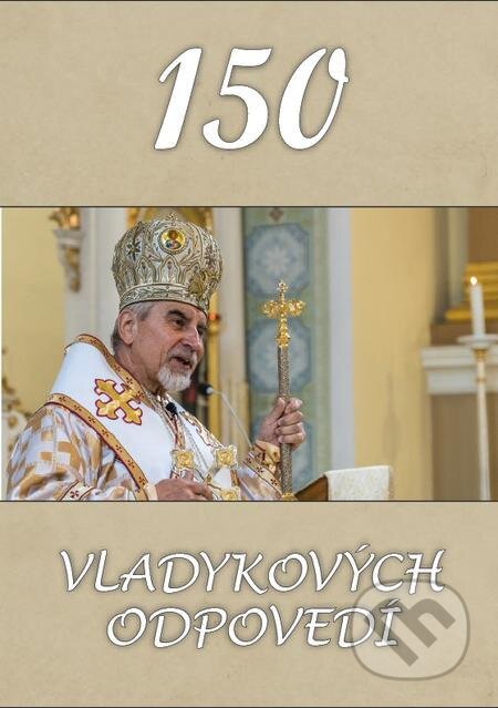 E-kniha: 150 Vladykových odpovedí (Milan Chautur). Filokalia, 2022 E-kniha: 150 Vladykových odpovedí (Milan Chautur). Filokalia, 2022