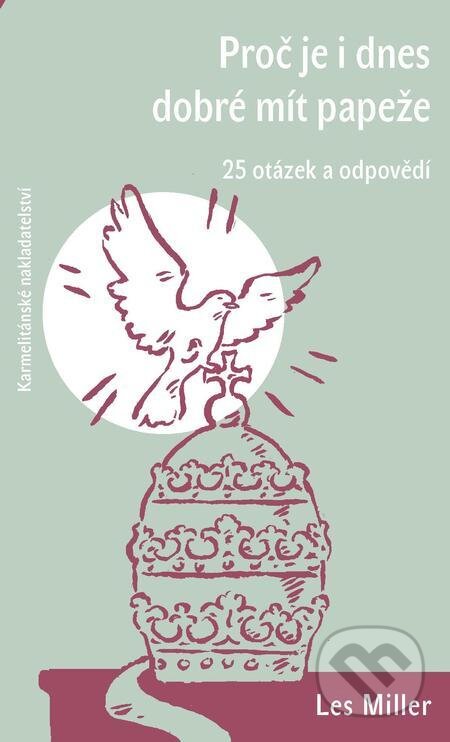 E-kniha: Proč je i dnes dobré mít papeže? (Les Miller). Karmelitánské nakladatelství, 2022 E-kniha: Proč je i dnes dobré mít papeže? (Les Miller). Karmelitánské nakladatelství, 2022