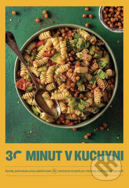 Kniha: 30 minut v kuchyni (Jíme zdravě). Jíme zdravě, 2022 Kniha: 30 minut v kuchyni (Jíme zdravě). Jíme zdravě, 2022