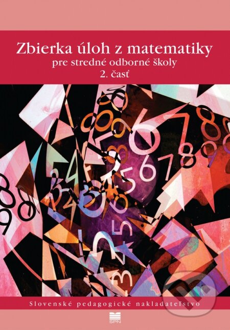 Kniha: Zbierka úloh z matematiky pre stredné odborné školy (2. časť) (F. Jirásek, J. Janisková, K. Braniš, M. Vacek, S. Horák a V. Kolbaská). Slovenské pedagogické nakladateľstvo - Mladé letá Kniha: Zbierka úloh z matematiky pre stredné odborné školy (2. časť) (F. Jirásek, J. Janisková, K. Braniš, M. Vacek, S. Horák a V. Kolbaská). Slovenské pedagogické nakladateľstvo - Mladé letá