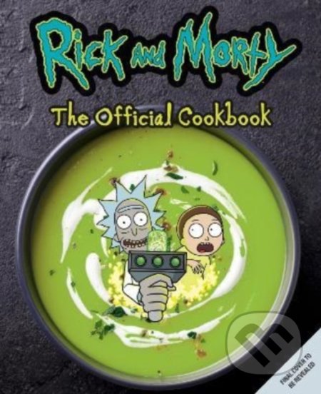 Kniha: Rick & Morty: The Official Cookbook (Titan Books). Titan Books, 2022 Kniha: Rick & Morty: The Official Cookbook (Titan Books). Titan Books, 2022