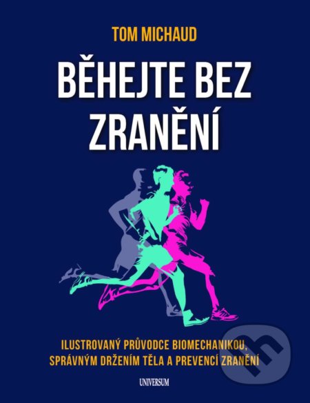 Kniha: Běhejte bez zranění (Tom Michaud). Universum, 2022 Kniha: Běhejte bez zranění (Tom Michaud). Universum, 2022
