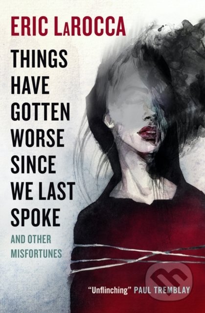 Kniha: Things Have Gotten Worse Since We Last Spoke And Other Misfortunes (Eric LaRocca). Titan Books, 2022 Kniha: Things Have Gotten Worse Since We Last Spoke And Other Misfortunes (Eric LaRocca). Titan Books, 2022