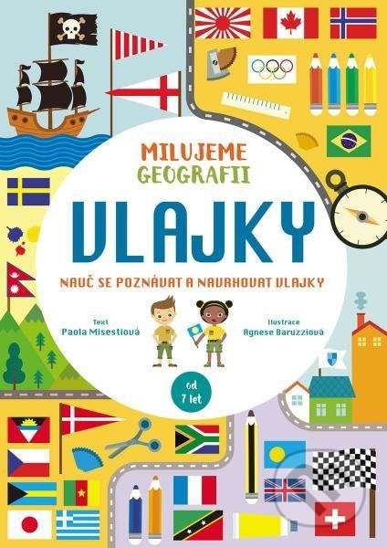Kniha: Milujeme geografii: Vlajky (Paola Misesti). Slovart CZ, 2022 Kniha: Milujeme geografii: Vlajky (Paola Misesti). Slovart CZ, 2022