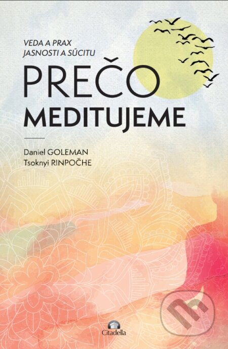 Kniha: Prečo meditujeme (Daniel Goleman a Tsoknyi Rinpoche). Citadella, 2025 Kniha: Prečo meditujeme (Daniel Goleman a Tsoknyi Rinpoche). Citadella, 2025
