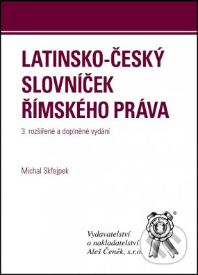 Kniha: Latinsko-český slovníček římského práva (Michal Skřejpek). Aleš Čeněk, 2022 Kniha: Latinsko-český slovníček římského práva (Michal Skřejpek). Aleš Čeněk, 2022