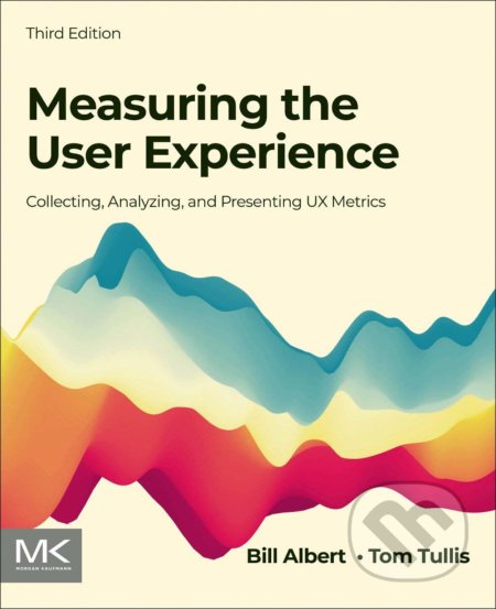 Kniha: Measuring the User Experience (Bill Albert a Tom Tullis). Morgan Kaufmann, 2022 Kniha: Measuring the User Experience (Bill Albert a Tom Tullis). Morgan Kaufmann, 2022