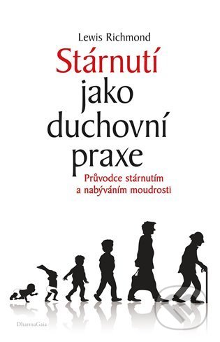 Kniha: Stárnutí jako duchovní praxe (Lewis Richmond). DharmaGaia, 2022 Kniha: Stárnutí jako duchovní praxe (Lewis Richmond). DharmaGaia, 2022