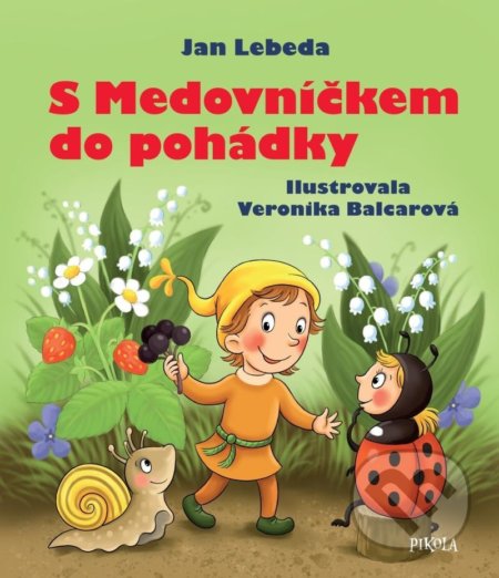 Kniha: S Medovníčkem do pohádky (Jan Lebeda). Pikola, 2022 Kniha: S Medovníčkem do pohádky (Jan Lebeda). Pikola, 2022
