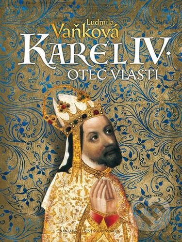 Kniha: Kronika Karla IV. - Otec vlasti (Ludmila Vaňková). Šulc - Švarc, 2022 Kniha: Kronika Karla IV. - Otec vlasti (Ludmila Vaňková). Šulc - Švarc, 2022