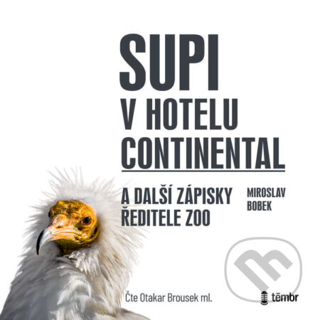 Audiokniha: Supi v hotelu Continental a další zápisky ředitele zoo (Miroslav Bobek). Témbr, 2022 Audiokniha: Supi v hotelu Continental a další zápisky ředitele zoo (Miroslav Bobek). Témbr, 2022