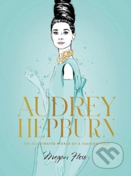 Kniha: Audrey Hepburn (Megan Hess). Hardie Grant, 2022 Kniha: Audrey Hepburn (Megan Hess). Hardie Grant, 2022