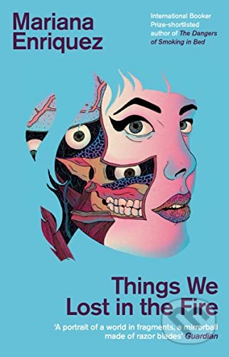Kniha: Things We Lost in the Fire (Mariana Enriquez). Granta Books, 2018 Kniha: Things We Lost in the Fire (Mariana Enriquez). Granta Books, 2018