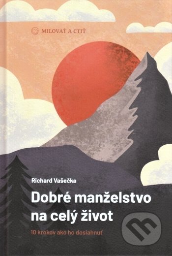 Kniha: Dobré manželstvo na celý život (Richard Vašečka). OZ Milovať a ctiť, 2022 Kniha: Dobré manželstvo na celý život (Richard Vašečka). OZ Milovať a ctiť, 2022