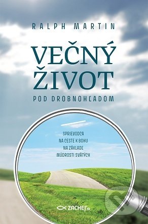 Kniha: Večný život pod drobnohľadom (Ralph Martin). Zachej, 2022 Kniha: Večný život pod drobnohľadom (Ralph Martin). Zachej, 2022