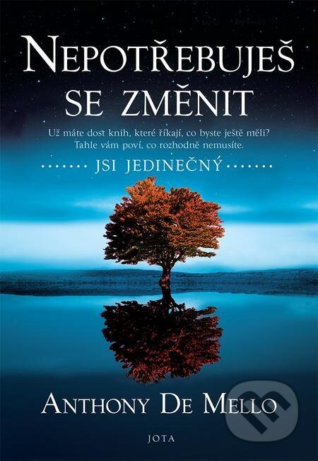 E-kniha: Nepotřebuješ se změnit (Anthony de Mello). Jota, 2022 E-kniha: Nepotřebuješ se změnit (Anthony de Mello). Jota, 2022