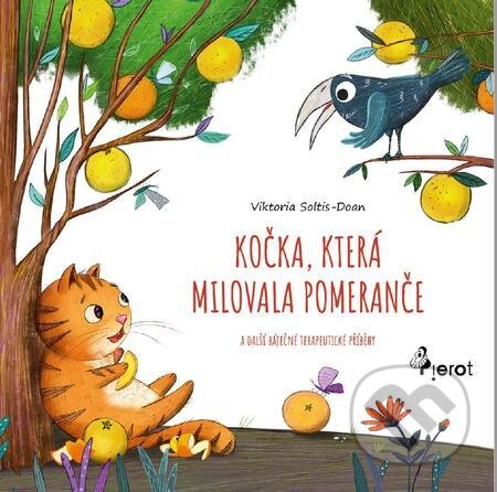E-kniha: Kočka, která milovala pomeranče a další báječné terapeutické příběhy (Soltis-Doan Viktoria). Pierot E-kniha: Kočka, která milovala pomeranče a další báječné terapeutické příběhy (Soltis-Doan Viktoria). Pierot