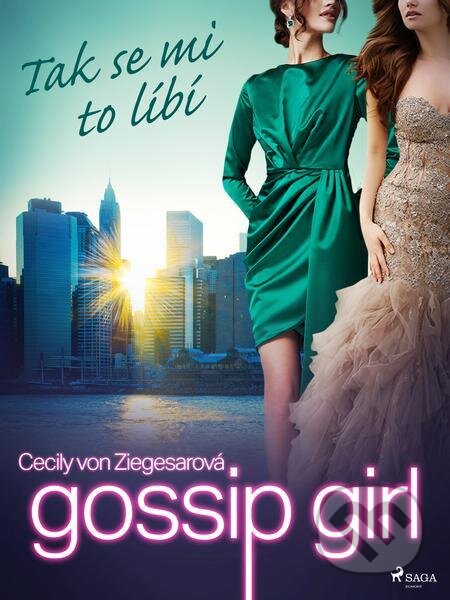 E-kniha: Gossip Girl: Tak se mi to líbí (5. díl) (Cecily von Ziegesarová). Saga Egmont E-kniha: Gossip Girl: Tak se mi to líbí (5. díl) (Cecily von Ziegesarová). Saga Egmont