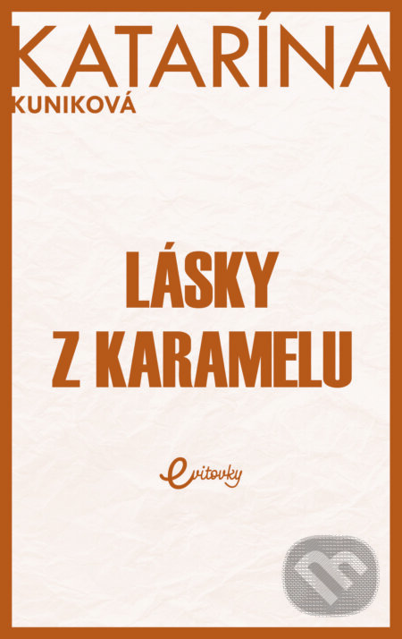 Kniha: Lásky z karamelu (Katarína Kuniková), 2022 Kniha: Lásky z karamelu (Katarína Kuniková), 2022