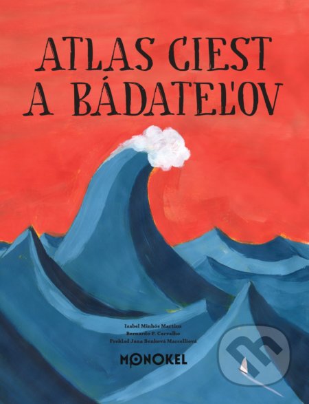 Kniha: Atlas ciest a bádateľov (Isabel Minthós Martins). Monokel, 2022 Kniha: Atlas ciest a bádateľov (Isabel Minthós Martins). Monokel, 2022