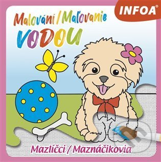 Kniha: Malování / Maľovanie vodou - Mazlíčci (INFOA). INFOA, 2022 Kniha: Malování / Maľovanie vodou - Mazlíčci (INFOA). INFOA, 2022