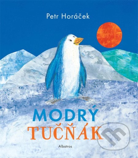 Kniha: Modrý tučňák (Petr Horáček). Albatros CZ, 2022 Kniha: Modrý tučňák (Petr Horáček). Albatros CZ, 2022