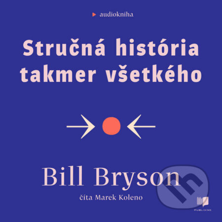 Audiokniha: Stručná história takmer všetkého (Bill Bryson). Publixing a Ikar, 2022 Audiokniha: Stručná história takmer všetkého (Bill Bryson). Publixing a Ikar, 2022