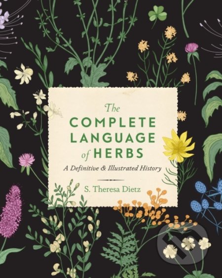 Kniha: The Complete Language of Herbs 8 (S. Theresa Dietz). Wellfleet, 2022 Kniha: The Complete Language of Herbs 8 (S. Theresa Dietz). Wellfleet, 2022