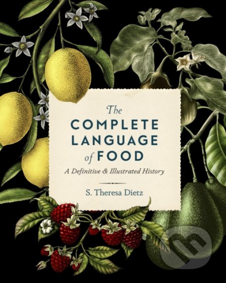 Kniha: The Complete Language of Food (S. Theresa Dietz). Wellfleet, 2022 Kniha: The Complete Language of Food (S. Theresa Dietz). Wellfleet, 2022