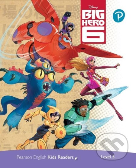 Kniha: Pearson English Kids Readers: Level 5 - Big Hero 6 (DISNEY) (Kathryn Harper). Pearson, 2021 Kniha: Pearson English Kids Readers: Level 5 - Big Hero 6 (DISNEY) (Kathryn Harper). Pearson, 2021