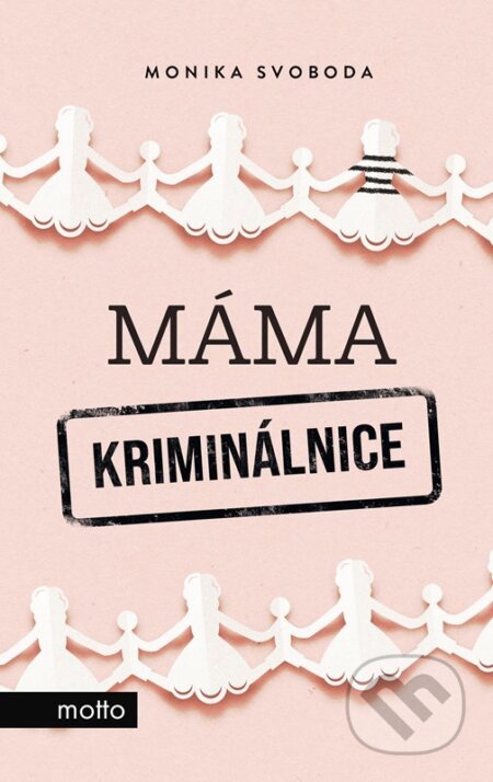 E-kniha: Máma kriminálnice (Monika Svoboda). Motto, 2022 E-kniha: Máma kriminálnice (Monika Svoboda). Motto, 2022