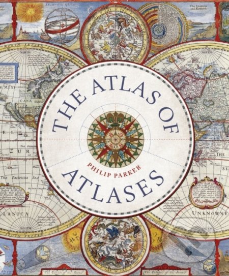 Kniha: The Atlas of Atlases (Philip Parker). Ivy Press, 2022 Kniha: The Atlas of Atlases (Philip Parker). Ivy Press, 2022