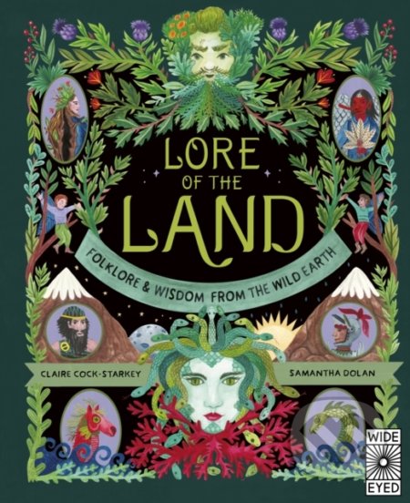 Lore of the Land: Folklore & Wisdom from the Wild Earth 2 - Claire Cock-Starkey, Samantha Dolan (ilustrátor), Wide Eyed, 2022