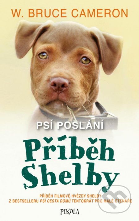 Kniha: Psí poslání: Příběh Shelby (W. Bruce Cameron). Pikola, 2022 Kniha: Psí poslání: Příběh Shelby (W. Bruce Cameron). Pikola, 2022