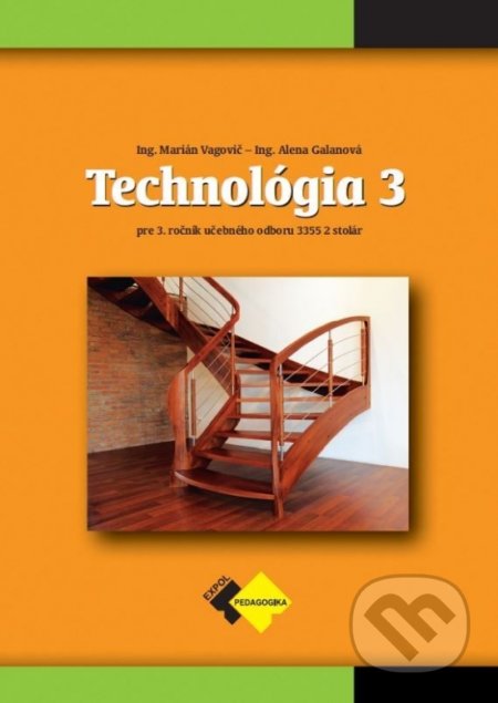 Kniha: Technológia 3 pre učebný odbor stolár (Marián Vagovič a Alena Galanová). Expol Pedagogika, 2022 Kniha: Technológia 3 pre učebný odbor stolár (Marián Vagovič a Alena Galanová). Expol Pedagogika, 2022